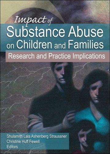 Impact of Substance Abuse on Children And Families: Research And Practice Implications