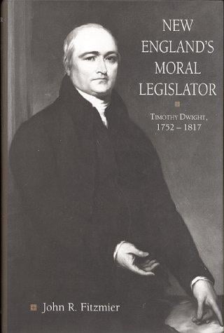 New England's moral legislator: Timothy Dwight, 1752-1817