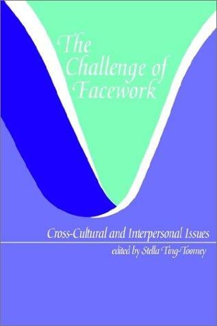The Challenge of Facework: Cross-Cultural and Interpersonal Issues (Suny Series in Human Communication Processes)