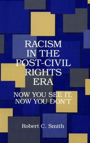 Racism in the Post Civil Rights Era: Now You See It, Now You Don't (Suny Series in Afro-American Studies)