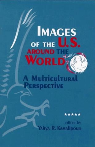 Images of the U.S. Around the World: A Multicultural Perspective (Suny Series in Human Communication Processes)