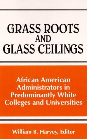 Grass roots and glass ceilings: African American administrators in predominantly white colleges and universities