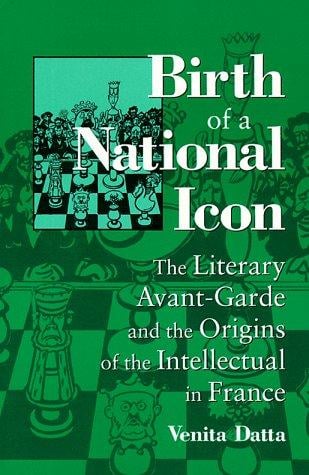 Birth of a national icon: the literary avant-garde and the origins of the intellectual in France