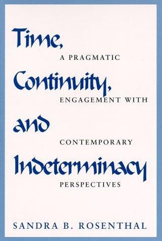 Time, Continuity, and Indeterminacy: A Pragmatic Engagement With Contemporary Perspectives