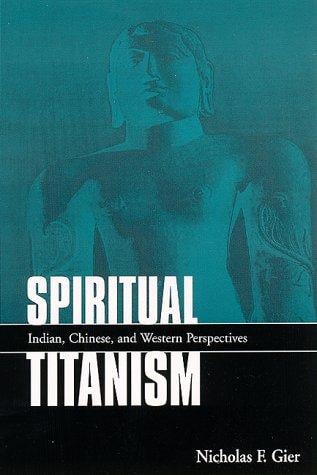 Spiritual Titanism: Indian, Chinese, and Western Perspectives (S U N Y Series in Constructive Postmodern Thought)