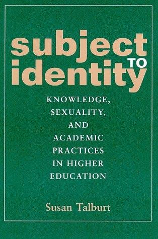 Subject to Identity: Knowledge, Sexuality, and Academic Practices in Higher Education (Suny Series, Identities in the Classroom)