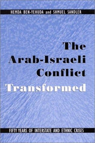 The Arab-Israeli Conflict Transformed: Fifty Years of Interstate and Ethnic Crises (Suny Series in Global Politics)