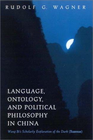 Language, Ontology, and Political Philosophy in China: Wang Bi's Scholarly Exploration of the Dark (Xuanxue) (S U N Y Series in Chinese Philosophy and Culture)