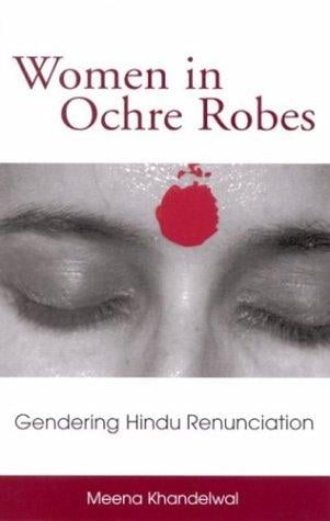 Women in Ochre Robes: Gendering Hindu Renunciation (Suny Series in Hindu Studies)