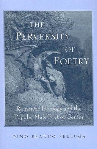 The Perversity of Poetry: Romantic Ideology And the Popular Male Poet of Genius