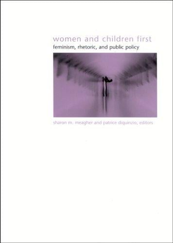 Women And Children First: Feminism, Rhetoric, And Public Policy (Suny Series in Gender Theory)