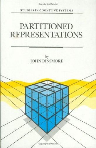 Partitioned Representations: A Study in Mental Representation, Language Understanding and Linguistic Structure (Studies in Cognitive Systems)