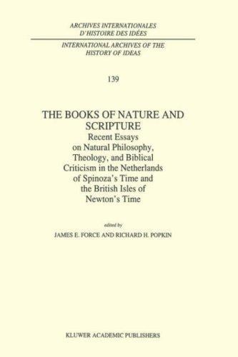 The books of nature and Scripture: recent essays on natural philosophy, theology, and Biblical criticism in the Netherlands of Spinoza's time and the British Isles of Newton's time
