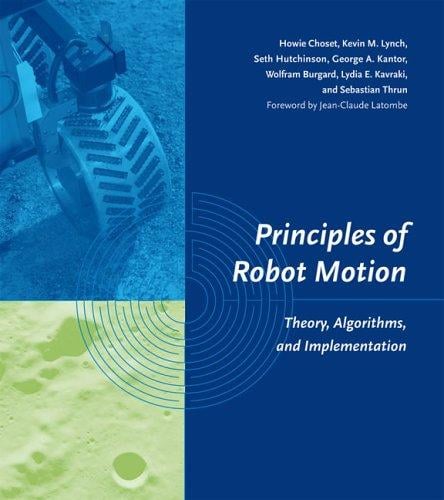 Principles of Robot Motion: Theory, Algorithms, and Implementations (Intelligent Robotics and Autonomous Agents)