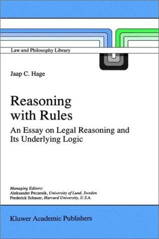 Reasoning with Rules: An Essay on Legal Reasoning and its Underlying Logic (Law and Philosophy Library)