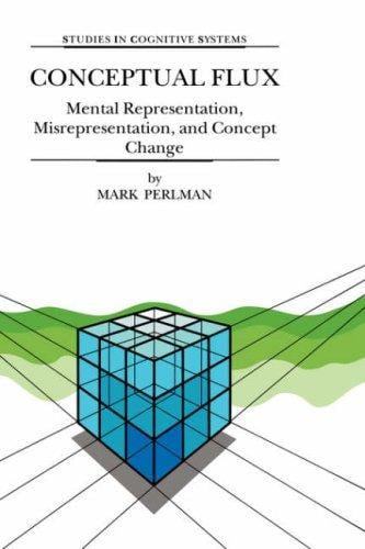 Conceptual Flux - Mental Representation, Misrepresentation, and Concept Change (STUDIES IN COGNITIVE SYSTEMS Volume 24) (Studies in Cognitive Systems)