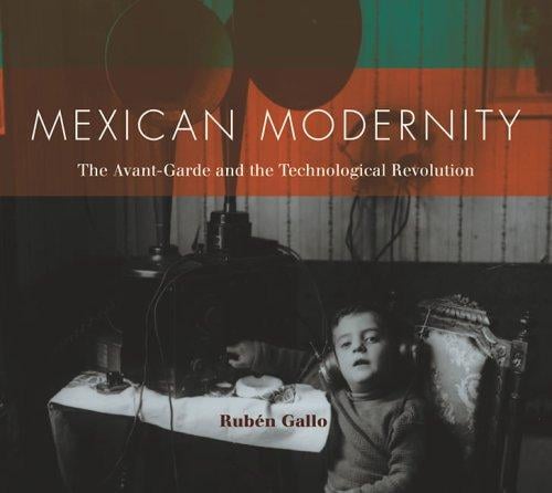 Mexican Modernity: The Avant-Garde and the Technological Revolution