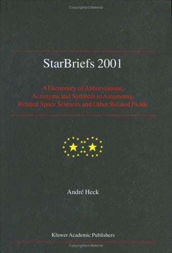 StarBriefs 2001: A Dictionary of Abbreviations, Acronyms and Symbols in Astronomy, Related Space Sciences and Other Related Fields