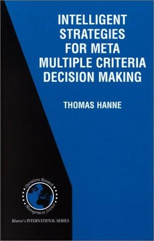 Intelligent Strategies for Meta Multiple Criteria Decision Making (International Series in Operations Research and Management Science, Volume 33) (International ... in Operations Research & Management Science)