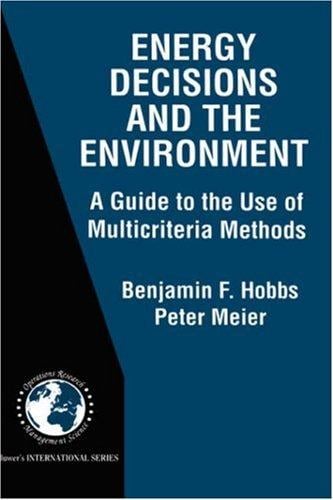 Energy Decisions and the Environment - A Guide to the Use of Multicriteria Methods (INTERNATIONAL SERIES IN OPERATIONS RESEARCH AND) (International Series in Operations Research & Management Science)