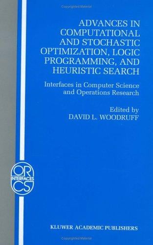 Advances in Computational and Stochastic Optimization, Logic Programming, and Heuristic Search: Interfaces in Computer Science and Operations Research ... Research/Computer Science Interfaces Series)