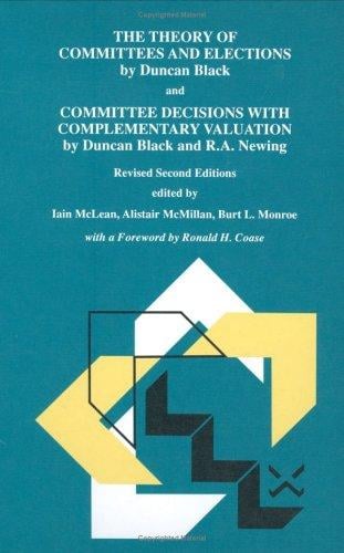 The Theory of Committees and Elections by Duncan Black, and - Revised Second Editions Committee Decisions with Complementary Valuation by Duncan Blac