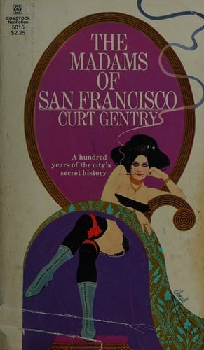 The madams of San Francisco: an irreverent history of the city by the Golden Gate