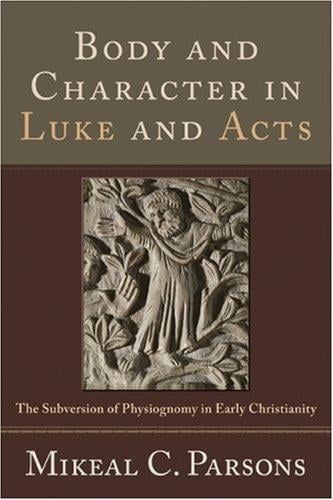 Body and Character in Luke and Acts: The Subversion of Physiognomy in Early Christianity