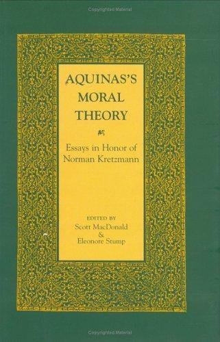 Aquinas's Moral Theory: Essays in Honor of Norman Kretzmann