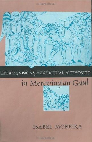 Dreams, visions, and spiritual authority in Merovingian Gaul