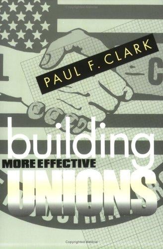 Building More Effective Unions (ILR Press Books)