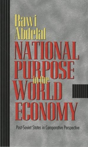 National Purpose In The World Economy: Post-Soviet States In Comparative Perspective (Cornell Studies in Political Economy)