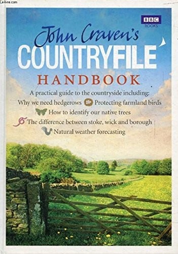 John Craven's Countryfile Handbook: A practical guide to the countryside, including: Why we need hedgerows; Protecting farmland birds; How to identify our native trees; The difference between stoke, wick, and borough; Natural weather forecasting