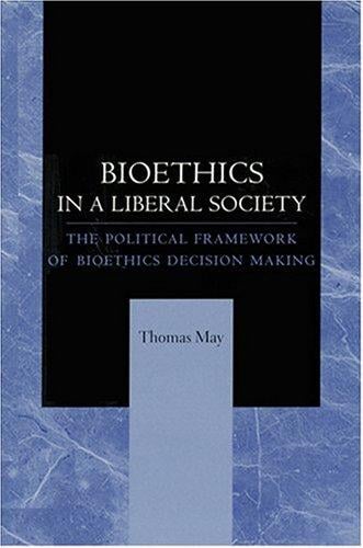 Bioethics in a Liberal Society: The Political Framework of Bioethics Decision Making