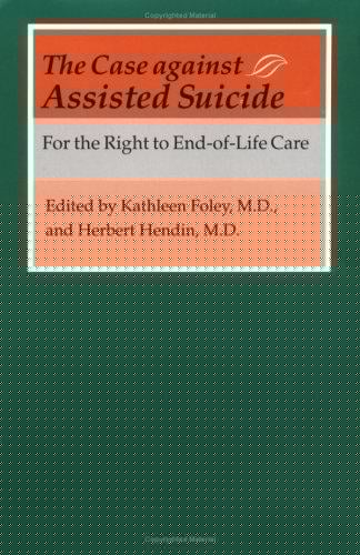The Case against Assisted Suicide: For the Right to End-of-Life Care