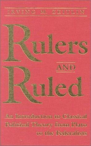 Rulers and Ruled: An Introduction to Classical Political Theory from Plato to the Federalists