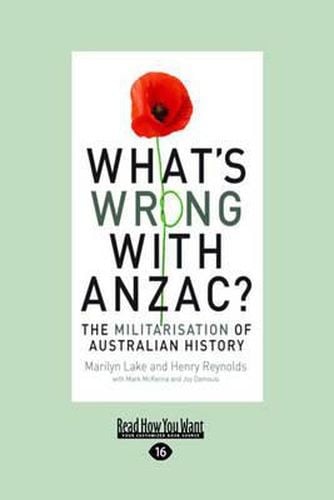 What's Wrong with ANZAC?: The Militarisation of Australian History