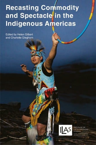 Recasting commodity and spectacle in the indigenous Americas