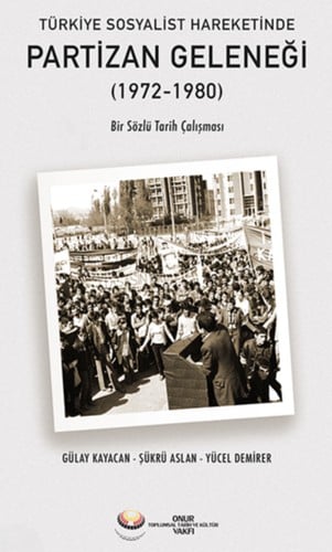 Türkiye Sosyalist Hareketinde Partizan Geleneği (1972-1980) Bir Sözlü Tarih Çalışması
