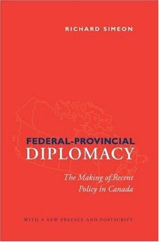 Federal-Provincial Relations: The Making of Recent Policy in Canada