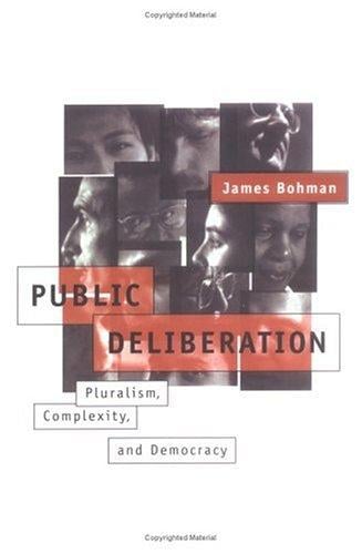 Public Deliberation: Pluralism, Complexity, and Democracy (Studies in Contemporary German Social Thought)