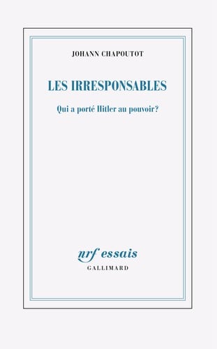 Les Irresponsables: Qui a porté Hitler au pouvoir ?