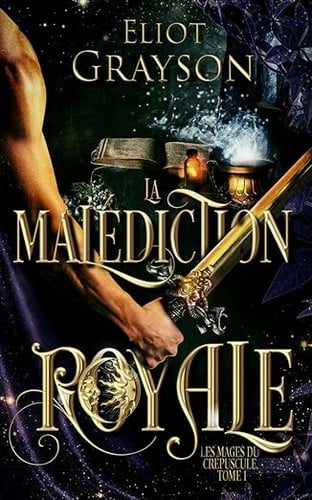 Les mages du crépuscule, Tome1 : La malédiction royale