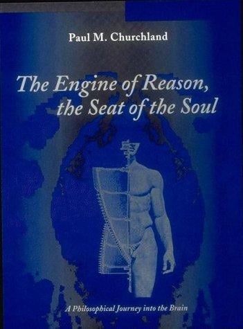 The Engine of Reason, The Seat of the Soul: A Philosophical Journey into the Brain