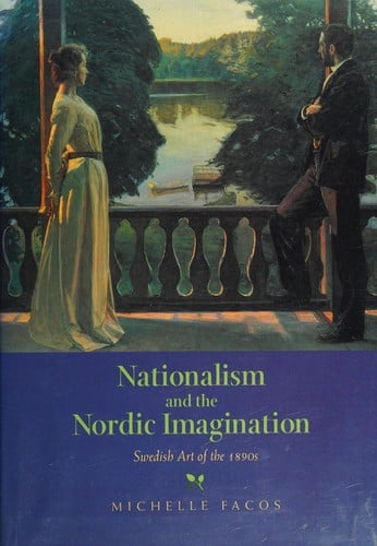 Nationalism and the Nordic imagination: Swedish art of the 1890s