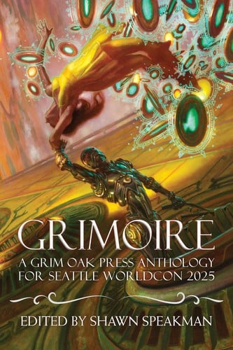 Grimoire: A Grim Oak Press Anthology For Seattle Worldcon 2025