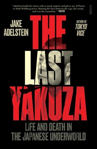 Last Yakuza: Life and Death in the Japanese Underworld