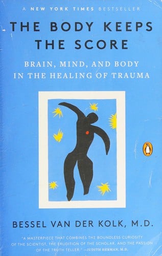 The Body Keeps the Score: Brain, Mind, and Body in the Healing of Trauma
