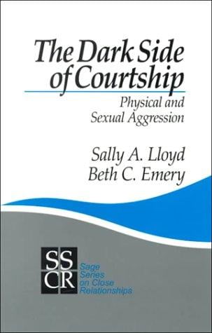 The Dark Side of Courtship: Physical and Sexual Aggression (SAGE Series on Close Relationships)