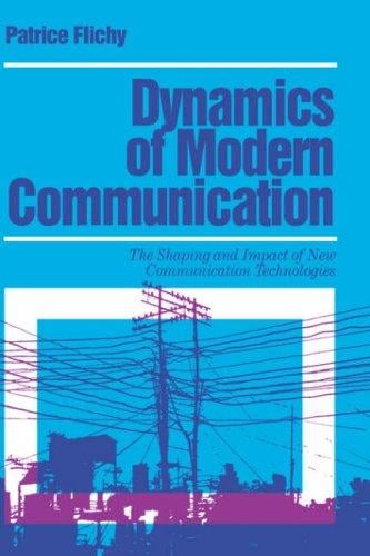 Dyna mics of modern communication: the shaping and impact of new communication technologies